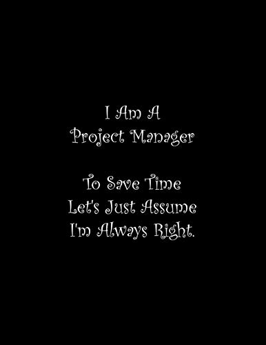 I Am A Project Manager To Save Time Let'S Just Assume I'M Always Right: Line Notebook Handwriting Practice Paper Workbook