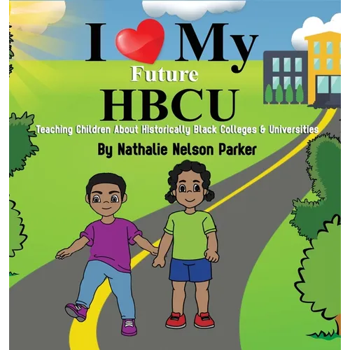 I Love my Future HBCU: Teaching Children About Historically Black Colleges & Universities - Hardcover