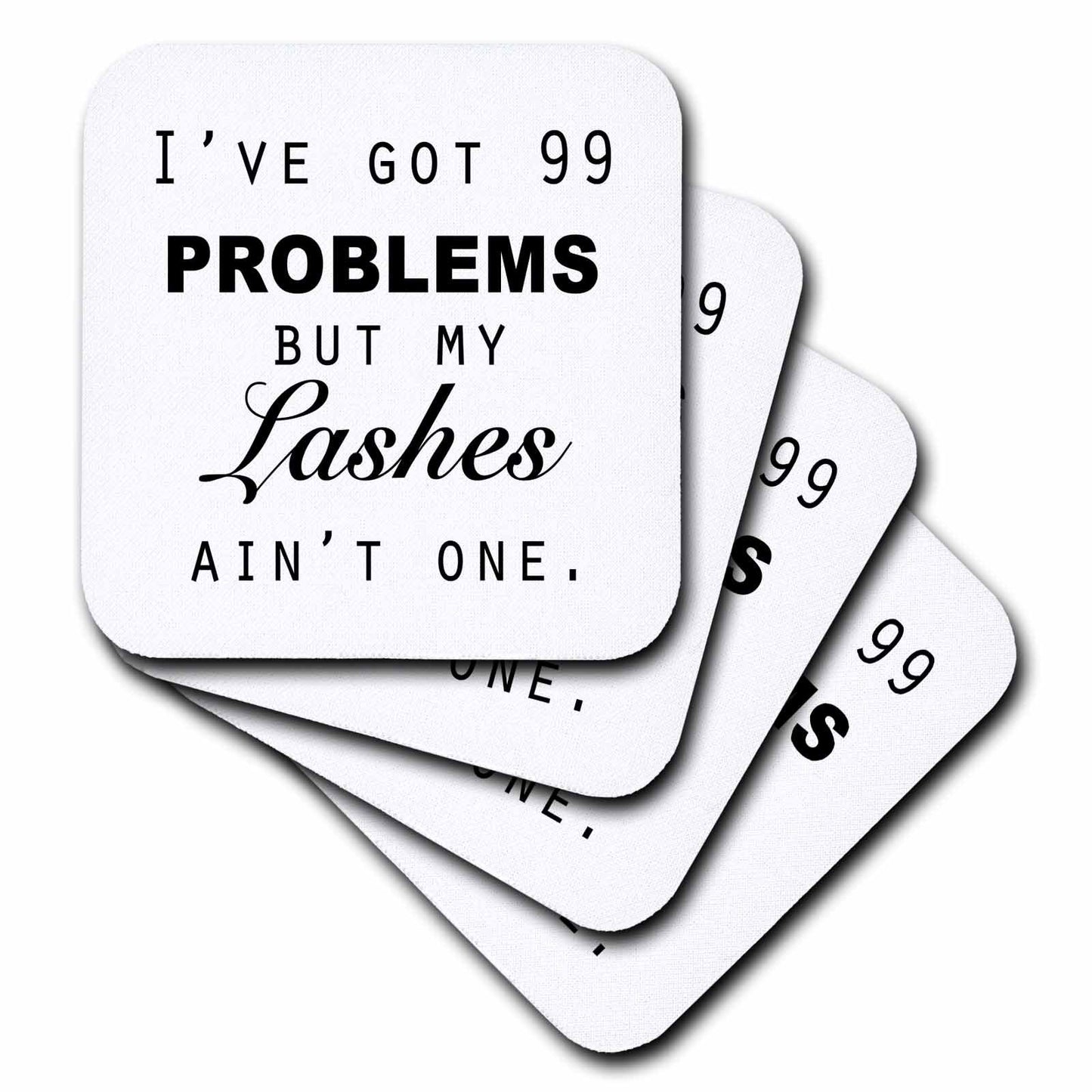 3dRose Tory Anne Collections Quotes - IVE GOT 99 PROBLEMS BUT MY LASHES AINT ONE. - Coasters (cst_223170)