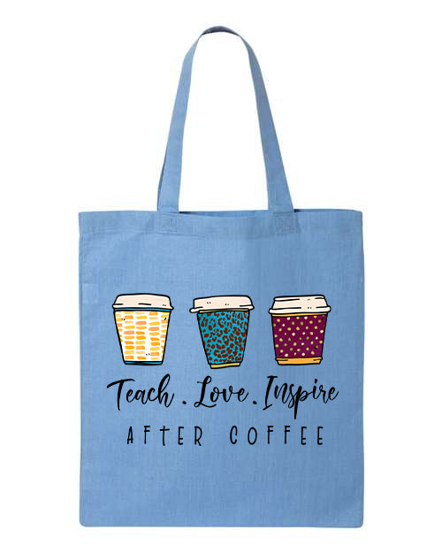Teach Love Inspire After Coffee Tote