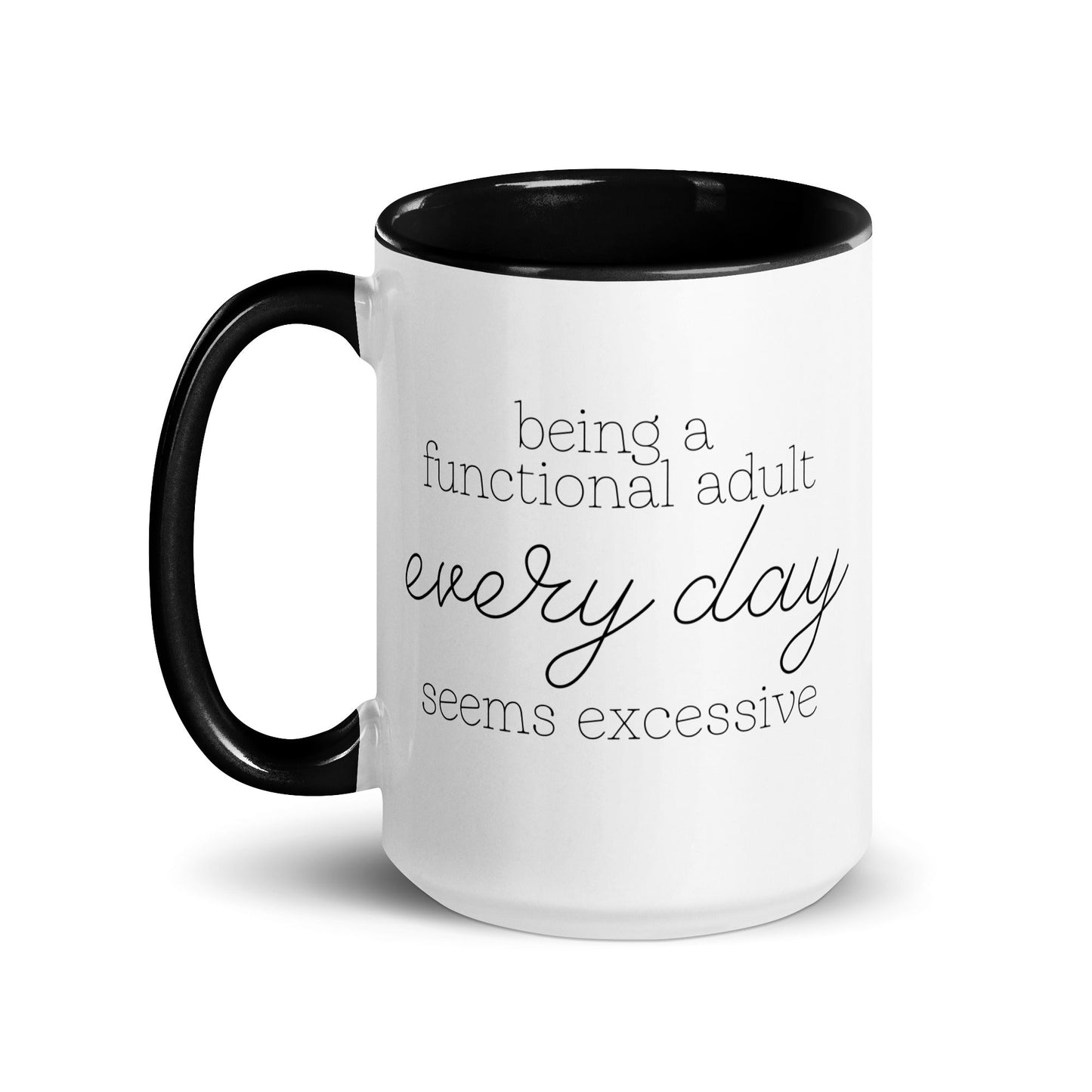 Being a Functional Adult Every day Seems Excessive Mug