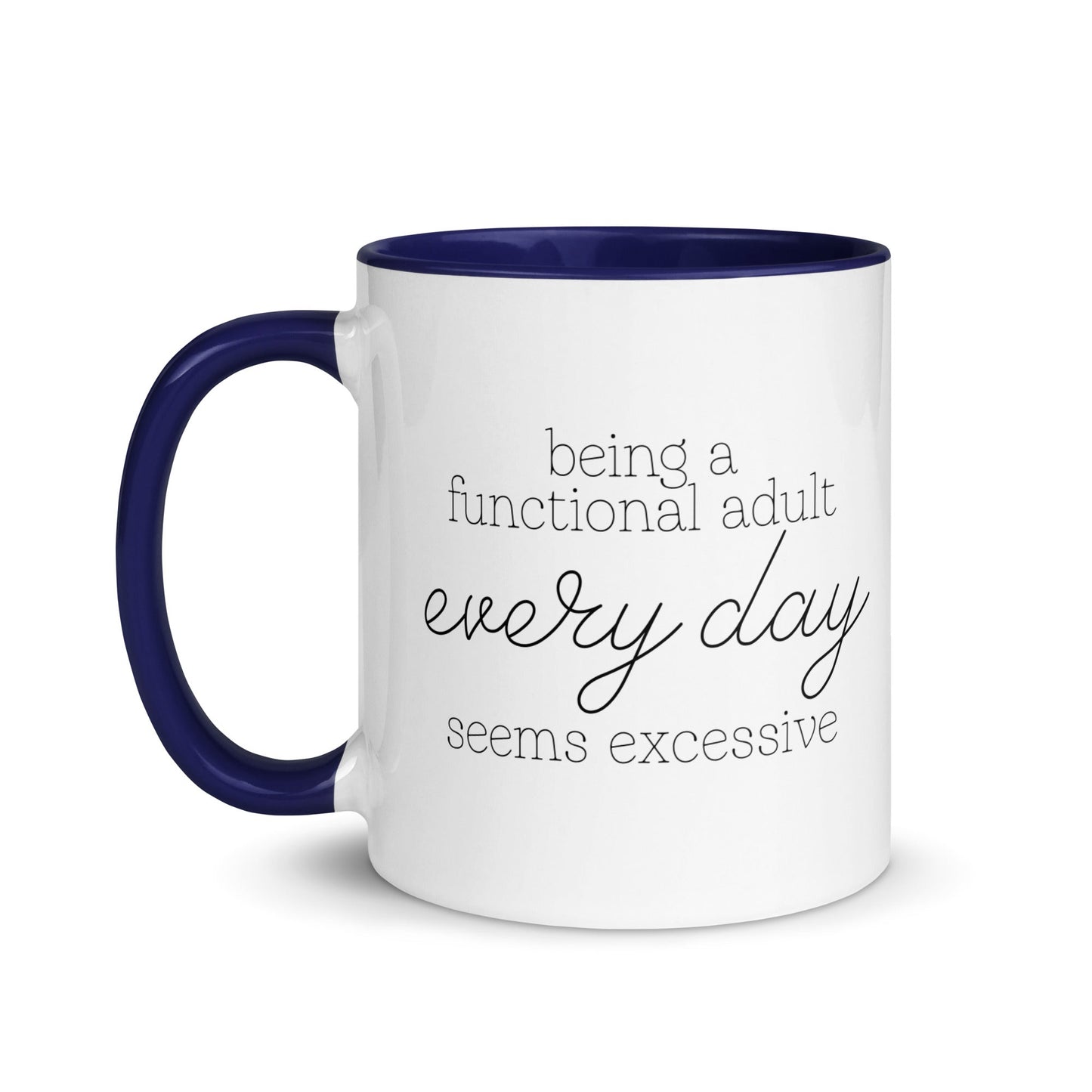 Being a Functional Adult Every day Seems Excessive Mug