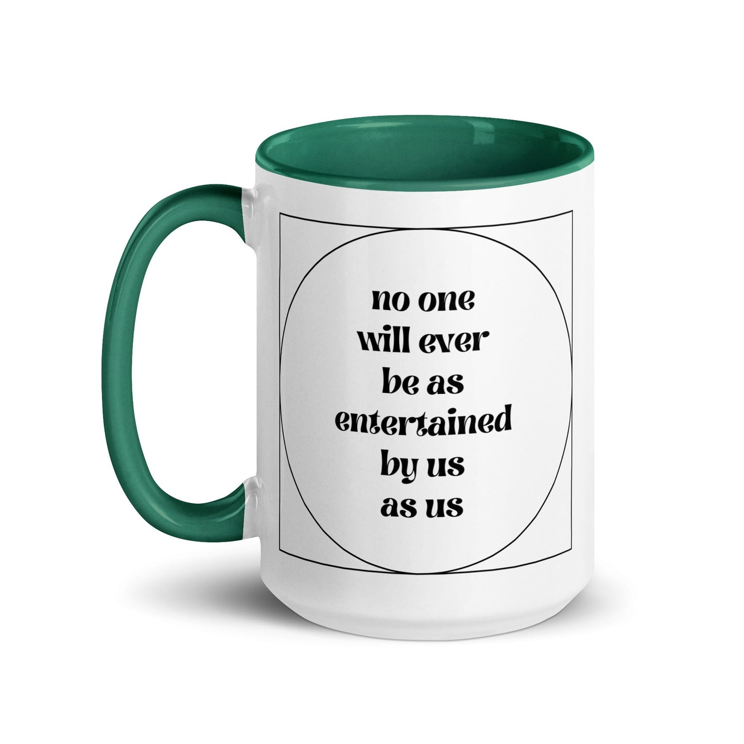 No One Will Ever Be as Entertained By Us As Us Mug