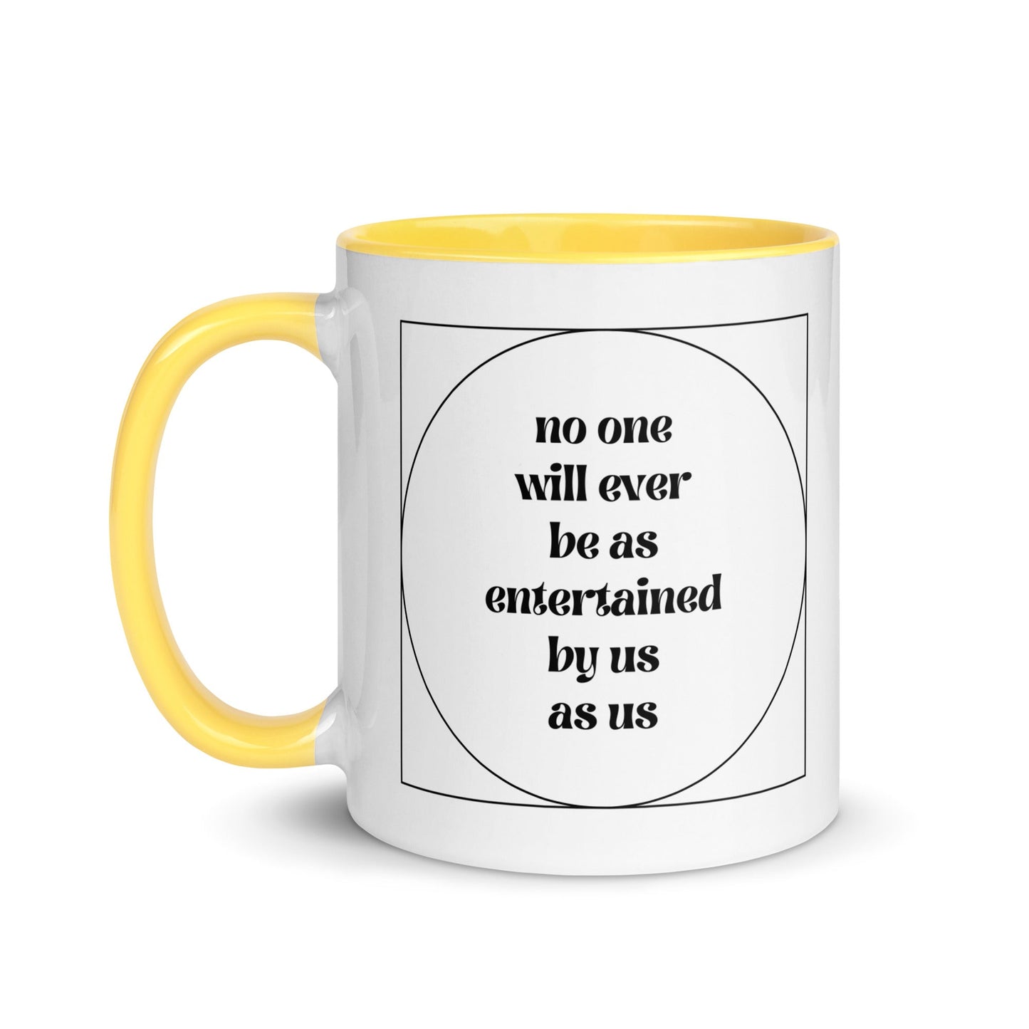 No One Will Ever Be as Entertained By Us As Us Mug