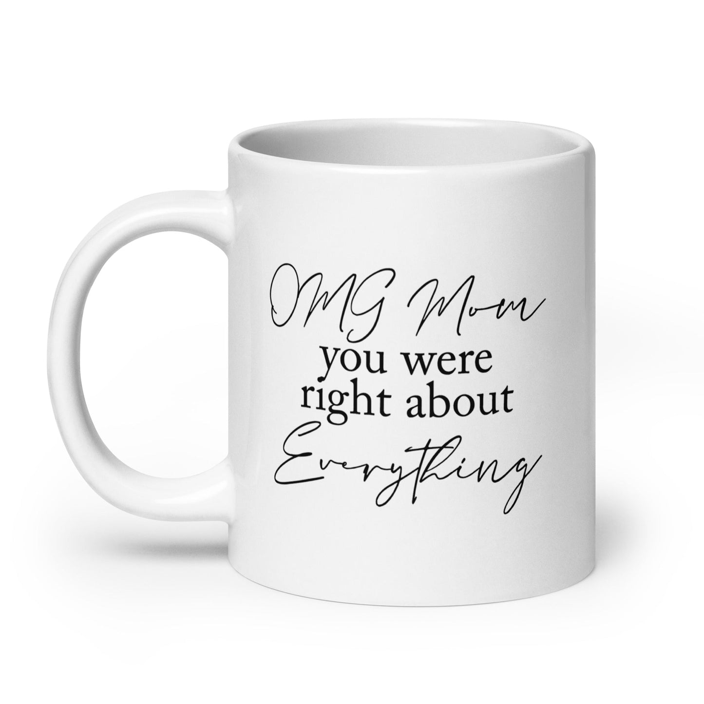 OMG Mom You Were Right Mug